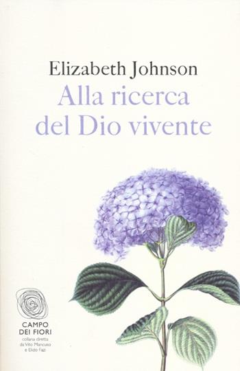 Alla ricerca del Dio vivente - Elizabeth A. Johnson - Libro Fazi 2012, Campo dei fiori | Libraccio.it