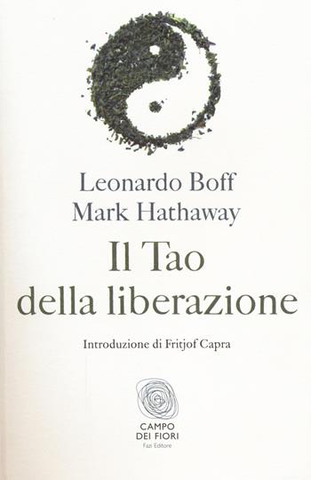 Il tao della liberazione. Esplorando l'ecologia della trasformazione - Leonardo Boff, Mark Hathaway - Libro Fazi 2014, Campo dei fiori | Libraccio.it