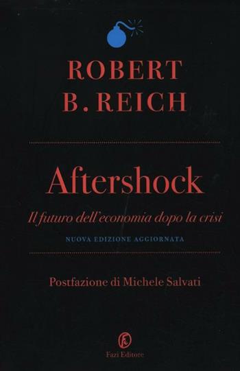 Aftershock. Il futuro dell'economia dopo la crisi - Robert B. Reich - Libro Fazi 2012, Le terre | Libraccio.it