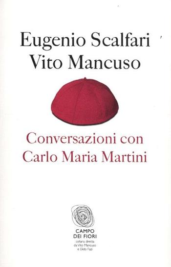 Conversazioni con Carlo Maria Martini - Eugenio Scalfari, Vito Mancuso - Libro Fazi 2012, Campo dei fiori | Libraccio.it