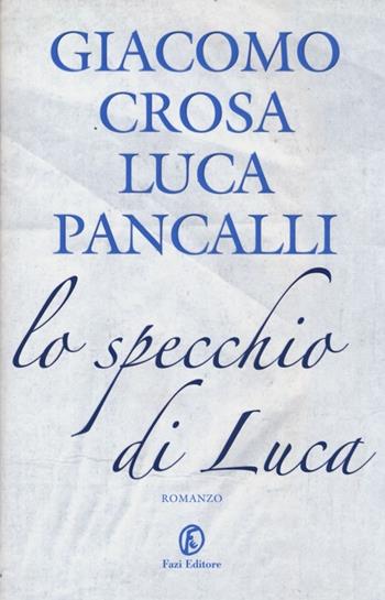 Lo specchio di Luca - Giacomo Crosa, Luca Pancalli - Libro Fazi 2013 | Libraccio.it