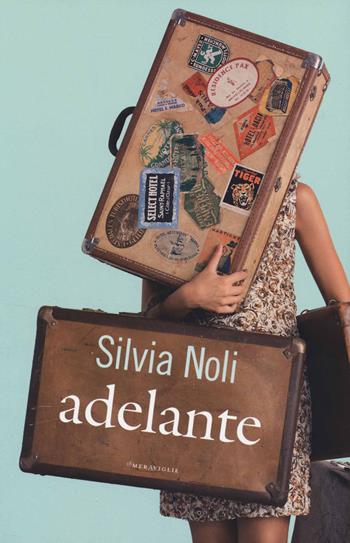 Adelante - Silvia Noli - Libro Fazi 2014, Le meraviglie | Libraccio.it