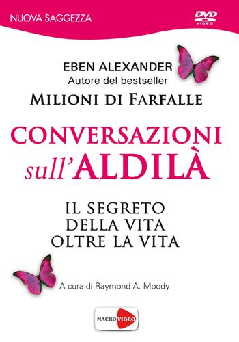 Conversazioni sull'aldilà. DVD - Eben Alexander - Libro Macrovideo 2017, Nuova saggezza | Libraccio.it