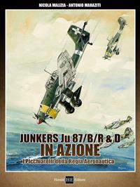 Junkers JU 84/B/R R&D in azione. Picchiatelli della Regia Aeronautica - Nicola Malizia - Libro H.E.-Herald Editore 2011, Per non dimenticare | Libraccio.it