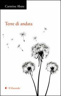 Terre di andata - Carmine Abate - Libro Il Maestrale 2011, Poesia | Libraccio.it
