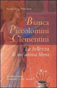Bianca Piccolomini Clementini. La bellezza di un'anima libera - Alessandro Andreini - Libro Città Ideale 2010 | Libraccio.it
