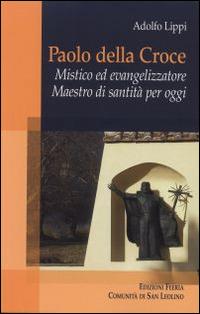 Paolo della Croce. Mistico ed evangelizzatore. Maestro di santità per oggi - Adolfo Lippi - Libro Città Ideale 2014, Teorie | Libraccio.it