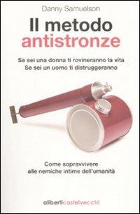 Il metodo antistronze - Danny Samuelson - Libro Aliberti Castelvecchi 2009 | Libraccio.it