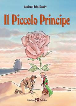 Il Piccolo Principe - Antoine de Saint-Exupéry - Libro Medusa Editrice 2016 | Libraccio.it