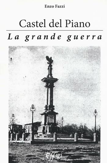 Castel del Piano. La grande guerra - Enzo Fazzi - Libro C&P Adver Effigi 2016, Genius loci | Libraccio.it