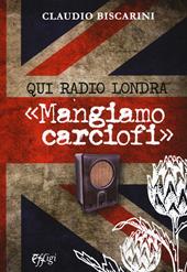 Qui Radio Londra «Mangiamo carciofi»