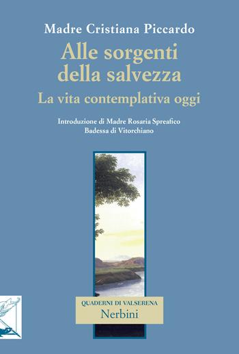 Alle sorgenti della salvezza. La vita contemplativa oggi - Cristiana Piccardo - Libro Nerbini 2015, Quaderni di Valserena | Libraccio.it