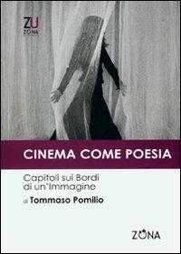 Cinema come poesia. Capitoli sui bordi di un'immagine - Tommaso Pomilio - Libro Zona 2010, Zona per l'università | Libraccio.it
