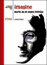 Imagine. Storie da un sogno infinito - David Nieri - Libro Zona 2010, Le canzoni della nostra vita | Libraccio.it