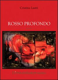 Rosso profondo - Cristina Lastri - Libro Zona 2015, Zona contemporanea | Libraccio.it