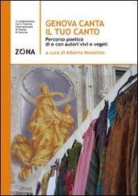 Genova canta il tuo canto. Percorso poetico della città di Genova  - Libro Zona 2015 | Libraccio.it