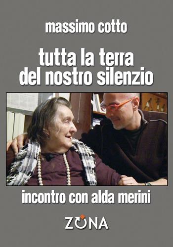 Tutta la terra del nostro silenzio. Intervista a Alda Merini - Massimo Cotto, Alda Merini - Libro Zona 2016 | Libraccio.it