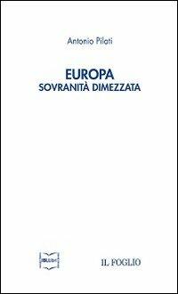 Europa. Sovranità dimezzata - Antonio Pilati - Libro IBL Libri 2013 | Libraccio.it