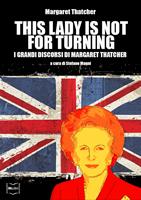   This Lady is not for turning. I grandi discorsi di Margaret Thatcher