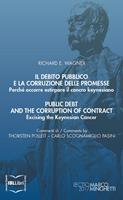   Il debito pubblico e la corruzione delle promesse. Perché occorre estirpare il cancro keynesiano; Public Debt and the Corruption of Contract. Excising the Keynesian