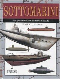 Sottomarini. 300 grandi battelli da tutto il mondo - Robert Jackson - Libro L'Airone Editrice Roma 2011, Super jolly | Libraccio.it