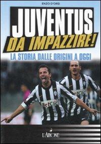 Juventus da impazzire! La storia dalle origini a oggi - Enzo D'Orsi - Libro L'Airone Editrice Roma 2011, Egelibri | Libraccio.it