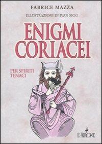 Enigmi coriacei - Fabrice Mazza - Libro L'Airone Editrice Roma 2011, I giochi della sfinge | Libraccio.it