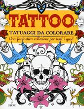Tattoo. Tatuaggi da colorare. Ediz. illustrata
