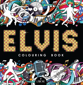 Elvis. Colouring book  - Libro L'Airone Editrice Roma 2024, The happy books | Libraccio.it