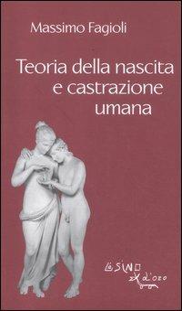 Teoria della nascita e castrazione umana - Massimo Fagioli - Libro L'Asino d'Oro 2012, I libri di Massimo Fagioli | Libraccio.it