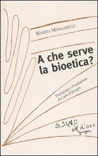 A che serve la bioetica? - Marina Mengarelli - Libro L'Asino d'Oro 2011, I saggetti | Libraccio.it