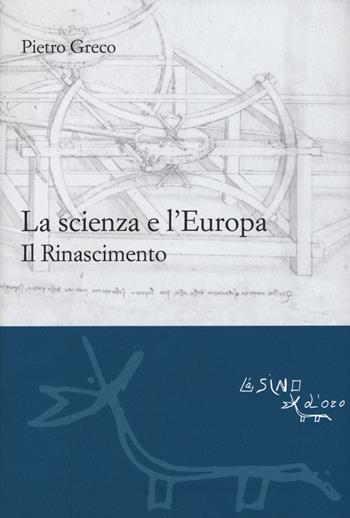 La scienza e l'Europa. Il Rinascimento - Pietro Greco - Libro L'Asino d'Oro 2015, Le gerle | Libraccio.it