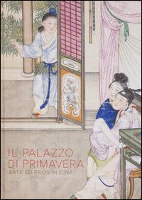 Il Palazzo di primavera. Arte ed eros in Cina  - Libro L'Asino d'Oro 2015 | Libraccio.it