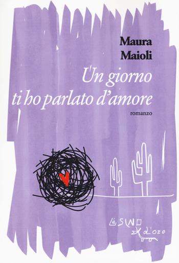 Un giorno ti ho parlato d'amore - Maura Maioli - Libro L'Asino d'Oro 2019, Omero | Libraccio.it