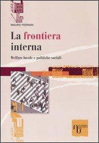 La frontiera interna. Welfare locale e politiche sociali - Mauro Ferrari - Libro Academia Universa Press 2014 | Libraccio.it
