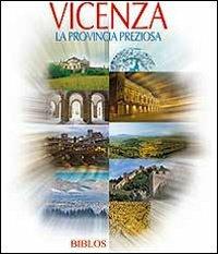 Vicenza. La provincia preziosa. Ediz. illustrata  - Libro Biblos 2012, Viaggio nelle Venezie | Libraccio.it