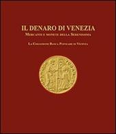 Il denaro di Venezia. Mercanti e monete della Serenissima. La collezione della Banca Popolare di Vicenza