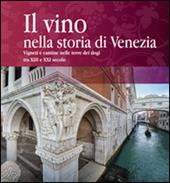Il vino nella storia di Venezia. Vigneti e cantine nelle terre dei Dogi XIII secolo e XXI secolo