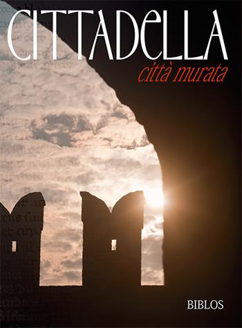 Cittadella. Città murata. Ediz. multilingue  - Libro Biblos 2015 | Libraccio.it