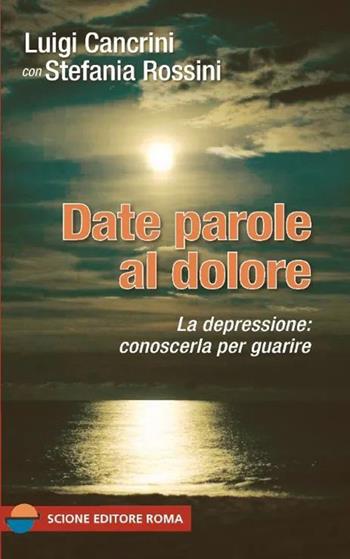 Date parole al dolore - Luigi Cancrini, Stefania Rossini - Libro Scione 2016 | Libraccio.it
