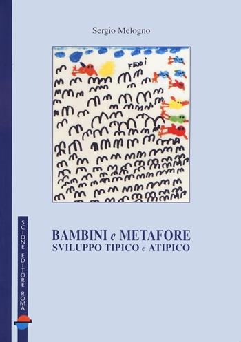 Bambini e metafore. Sviluppo tipico e atipico - Sergio Melogno - Libro Scione 2004 | Libraccio.it