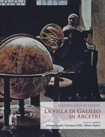 La villa di Galileo in Arcetri-Galileo's villa at Arcetri. Ediz. bilingue  - Libro Firenze University Press 2017, I libri de «Il colle di Galileo» | Libraccio.it