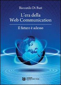 L' era della web communication. Il futuro è adesso - Riccardo Di Bari - Libro Tangram Edizioni Scientifiche 2010 | Libraccio.it