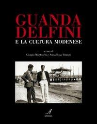 Guanda Delfini e la cultura modenese - Giorgio Montecchi, A. Rosa Venturi - Libro Edizioni Artestampa 2012, Novecento modenese | Libraccio.it