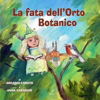 La fata dell'orto botanico - Arcadio Lobato, Anna Casaburi - Libro Edizioni Artestampa 2012 | Libraccio.it