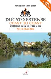 Ducato Estense. Coast to coast. Un viaggio lungo 1000 anni sulle strade dei duchi. Vol. 1: Da Venezia a Modena.