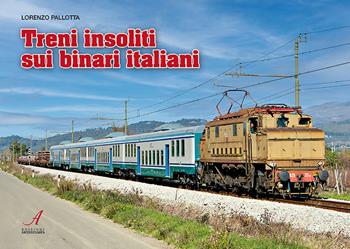 Treni insoliti sui binari italiani. Con 18 QR-code - Lorenzo Pallotta - Libro Edizioni Artestampa 2022 | Libraccio.it
