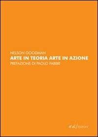 Arte in teoria, arte in azione - Nelson Goodman - Libro et al. 2009 | Libraccio.it