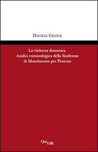 La violenza domotica. Analisi criminologica della Sindrome di Munchausen per Procura - Daniele Genick - Libro QuiEdit 2014 | Libraccio.it