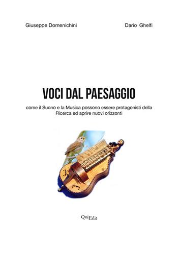 Voci dal paesaggio. Come il suono e la musica possono essere protagonisti della ricerca ed aprire nuovi orizzonti. Con DVD - Giuseppe Domenichini, Dario Ghelfi - Libro QuiEdit 2016 | Libraccio.it